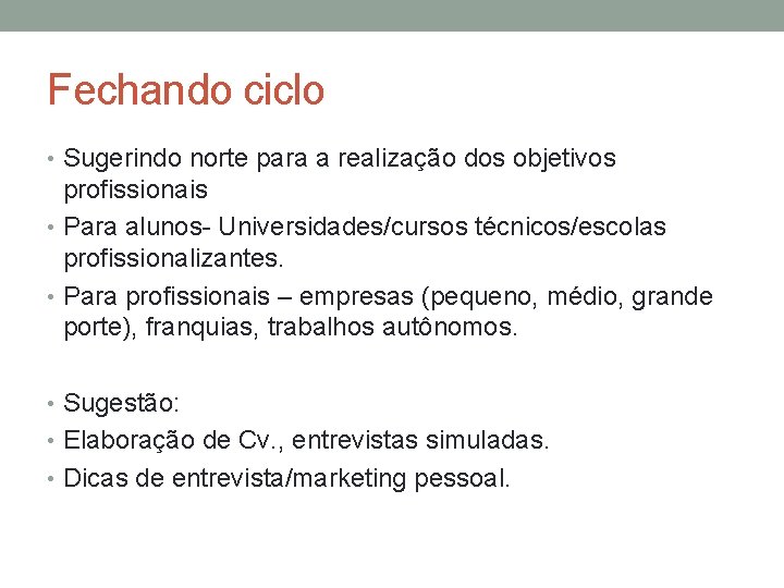 Fechando ciclo • Sugerindo norte para a realização dos objetivos profissionais • Para alunos-