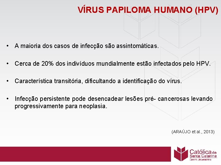 VÍRUS PAPILOMA HUMANO (HPV) • A maioria dos casos de infecção são assintomáticas. •