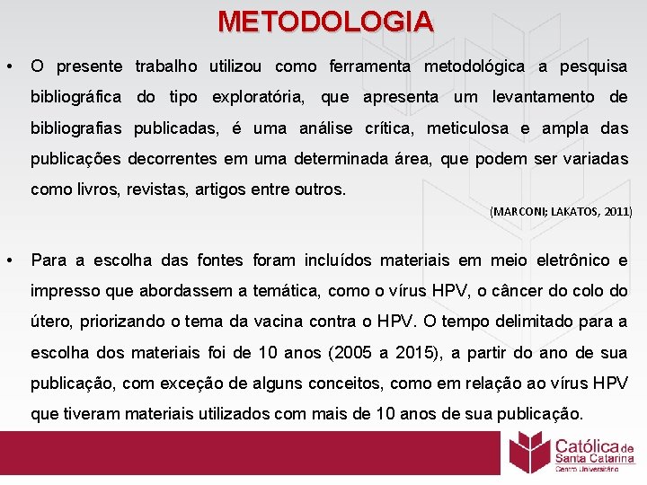 METODOLOGIA • O presente trabalho utilizou como ferramenta metodológica a pesquisa bibliográfica do tipo