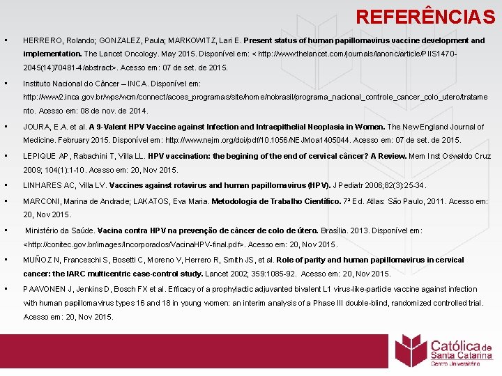 REFERÊNCIAS • HERRERO, Rolando; GONZALEZ, Paula; MARKOWITZ, Lari E. Present status of human papillomavirus