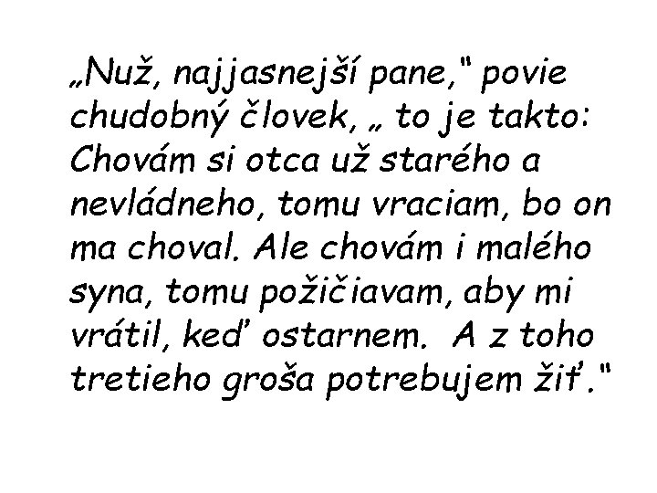 „Nuž, najjasnejší pane, “ povie chudobný človek, „ to je takto: Chovám si otca „Nuž, najjasnejší pane, “ povie chudobný človek, „ to je takto: Chovám si otca