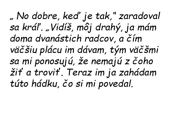 „ No dobre, keď je tak, “ zaradoval sa kráľ. „Vidíš, môj drahý, ja „ No dobre, keď je tak, “ zaradoval sa kráľ. „Vidíš, môj drahý, ja