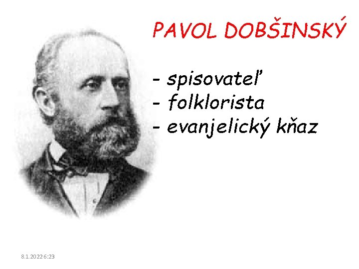 PAVOL DOBŠINSKÝ - spisovateľ - folklorista - evanjelický kňaz 8. 1. 2022 6: 23 PAVOL DOBŠINSKÝ - spisovateľ - folklorista - evanjelický kňaz 8. 1. 2022 6: 23