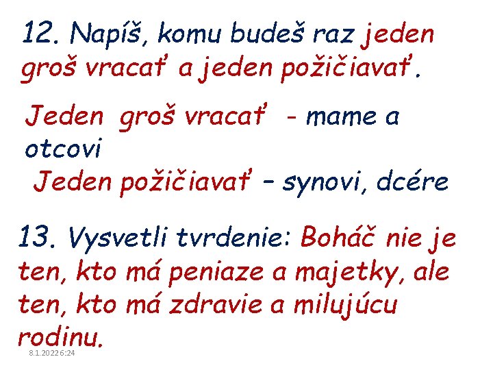 12. Napíš, komu budeš raz jeden groš vracať a jeden požičiavať. Jeden groš vracať 12. Napíš, komu budeš raz jeden groš vracať a jeden požičiavať. Jeden groš vracať