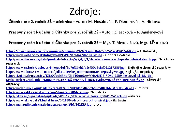 Zdroje: Čítanka pre 2. ročník ZŠ – učebnica - Autor: M. Nosáľová – E. Zdroje: Čítanka pre 2. ročník ZŠ – učebnica - Autor: M. Nosáľová – E.