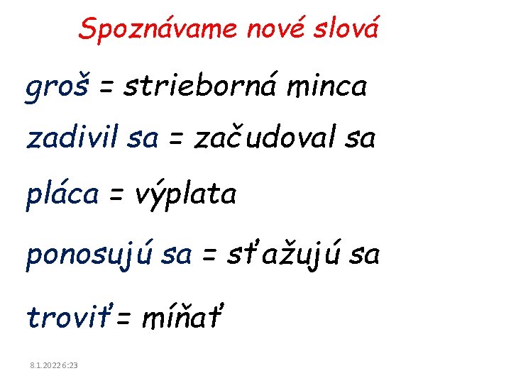 Spoznávame nové slová groš = strieborná minca zadivil sa = začudoval sa pláca = Spoznávame nové slová groš = strieborná minca zadivil sa = začudoval sa pláca =