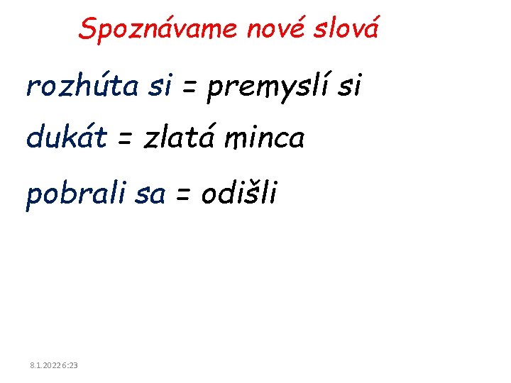 Spoznávame nové slová rozhúta si = premyslí si dukát = zlatá minca pobrali sa Spoznávame nové slová rozhúta si = premyslí si dukát = zlatá minca pobrali sa