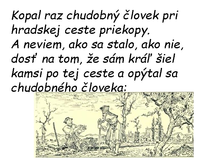 Kopal raz chudobný človek pri hradskej ceste priekopy. A neviem, ako sa stalo, ako Kopal raz chudobný človek pri hradskej ceste priekopy. A neviem, ako sa stalo, ako
