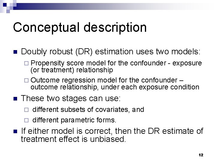Conceptual description n Doubly robust (DR) estimation uses two models: ¨ Propensity score model Conceptual description n Doubly robust (DR) estimation uses two models: ¨ Propensity score model