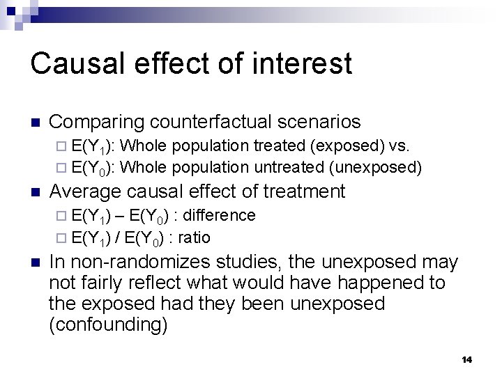 Causal effect of interest n Comparing counterfactual scenarios ¨ E(Y 1): Whole population treated Causal effect of interest n Comparing counterfactual scenarios ¨ E(Y 1): Whole population treated