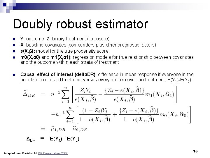 Doubly robust estimator n n n Y: outcome Z: binary treatment (exposure) X: baseline Doubly robust estimator n n n Y: outcome Z: binary treatment (exposure) X: baseline