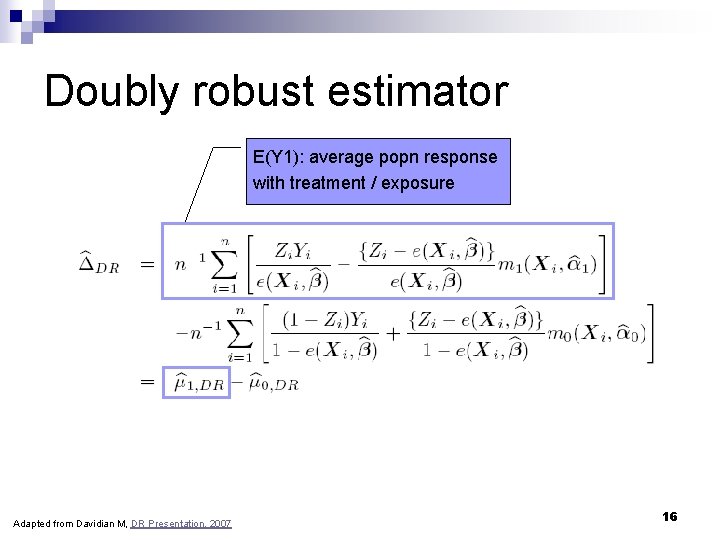 Doubly robust estimator E(Y 1): average popn response with treatment / exposure Adapted from Doubly robust estimator E(Y 1): average popn response with treatment / exposure Adapted from