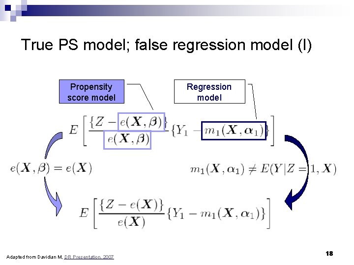 True PS model; false regression model (I) Propensity score model Adapted from Davidian M, True PS model; false regression model (I) Propensity score model Adapted from Davidian M,
