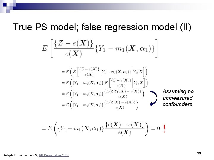 True PS model; false regression model (II) Assuming no unmeasured confounders ! Adapted from True PS model; false regression model (II) Assuming no unmeasured confounders ! Adapted from