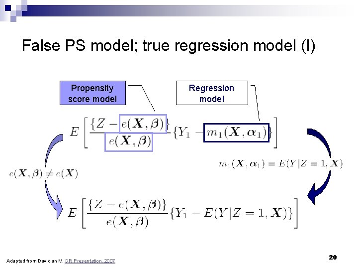 False PS model; true regression model (I) Propensity score model Adapted from Davidian M, False PS model; true regression model (I) Propensity score model Adapted from Davidian M,