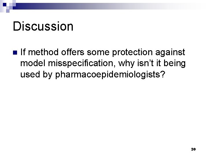 Discussion n If method offers some protection against model misspecification, why isn’t it being Discussion n If method offers some protection against model misspecification, why isn’t it being