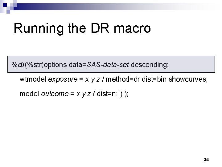 Running the DR macro %dr(%str(options data=SAS-data-set descending; wtmodel exposure = x y z / Running the DR macro %dr(%str(options data=SAS-data-set descending; wtmodel exposure = x y z /