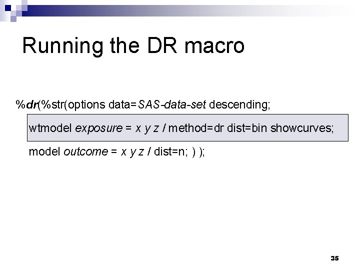 Running the DR macro %dr(%str(options data=SAS-data-set descending; wtmodel exposure = x y z / Running the DR macro %dr(%str(options data=SAS-data-set descending; wtmodel exposure = x y z /