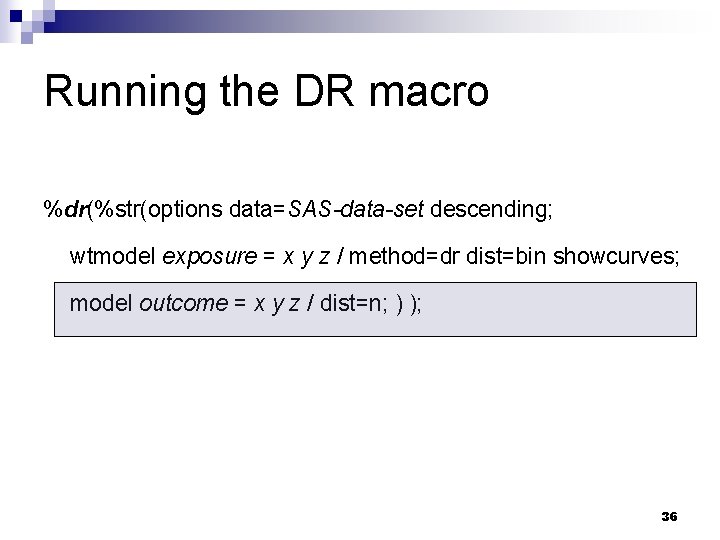 Running the DR macro %dr(%str(options data=SAS-data-set descending; wtmodel exposure = x y z / Running the DR macro %dr(%str(options data=SAS-data-set descending; wtmodel exposure = x y z /