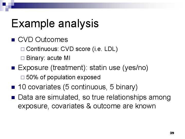 Example analysis n CVD Outcomes ¨ Continuous: CVD score (i. e. LDL) ¨ Binary: Example analysis n CVD Outcomes ¨ Continuous: CVD score (i. e. LDL) ¨ Binary: