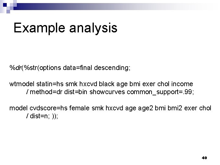Example analysis %dr(%str(options data=final descending; wtmodel statin=hs smk hxcvd black age bmi exer chol Example analysis %dr(%str(options data=final descending; wtmodel statin=hs smk hxcvd black age bmi exer chol