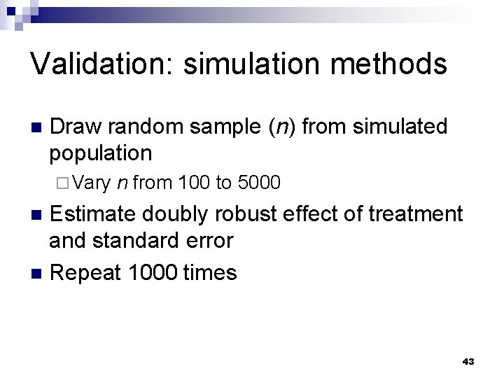 Validation: simulation methods n Draw random sample (n) from simulated population ¨ Vary n Validation: simulation methods n Draw random sample (n) from simulated population ¨ Vary n