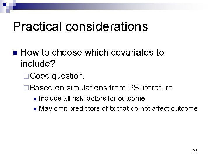 Practical considerations n How to choose which covariates to include? ¨ Good question. ¨ Practical considerations n How to choose which covariates to include? ¨ Good question. ¨