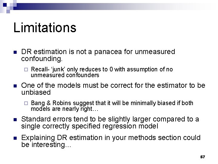 Limitations n DR estimation is not a panacea for unmeasured confounding. ¨ n Recall- Limitations n DR estimation is not a panacea for unmeasured confounding. ¨ n Recall-