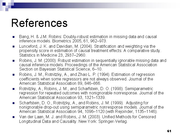 References n n n n Bang, H. & J. M. Robins: Doubly-robust estimation in References n n n n Bang, H. & J. M. Robins: Doubly-robust estimation in
