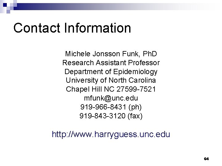 Contact Information Michele Jonsson Funk, Ph. D Research Assistant Professor Department of Epidemiology University Contact Information Michele Jonsson Funk, Ph. D Research Assistant Professor Department of Epidemiology University