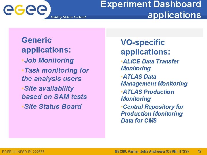 Enabling Grids for E-scienc. E Generic applications: • Job Monitoring • Task monitoring for