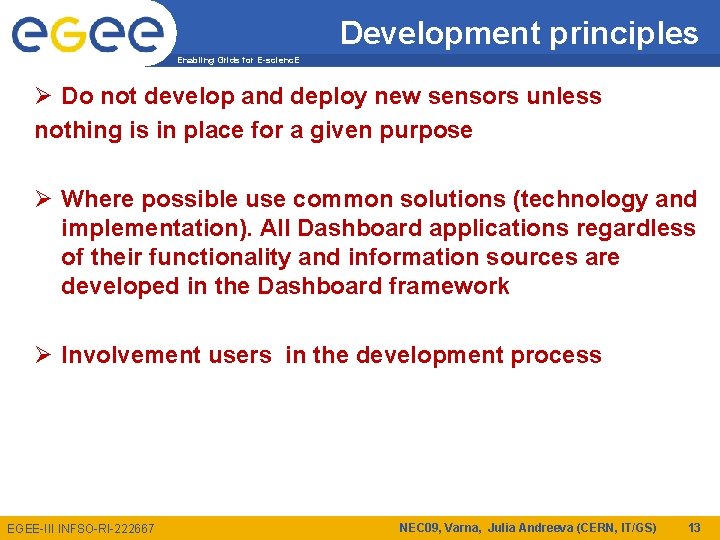 Development principles Enabling Grids for E-scienc. E Ø Do not develop and deploy new