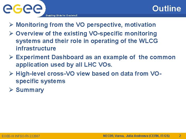 Outline Enabling Grids for E-scienc. E Ø Monitoring from the VO perspective, motivation Ø