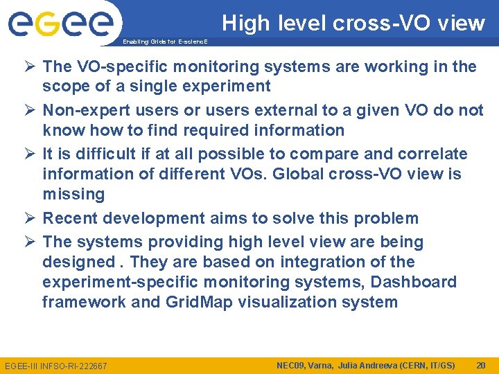 High level cross-VO view Enabling Grids for E-scienc. E Ø The VO-specific monitoring systems