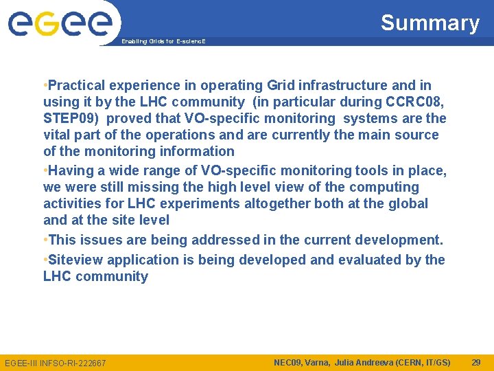 Summary Enabling Grids for E-scienc. E • Practical experience in operating Grid infrastructure and