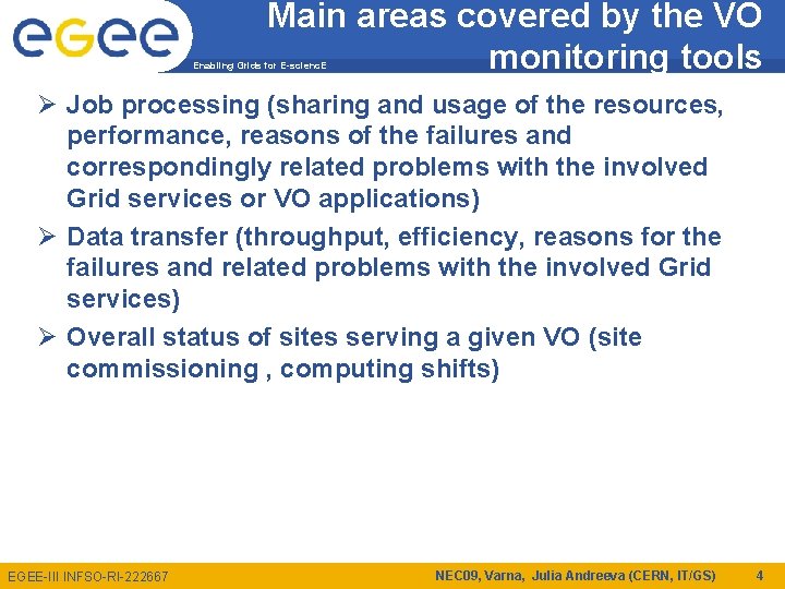 Main areas covered by the VO monitoring tools Enabling Grids for E-scienc. E Ø