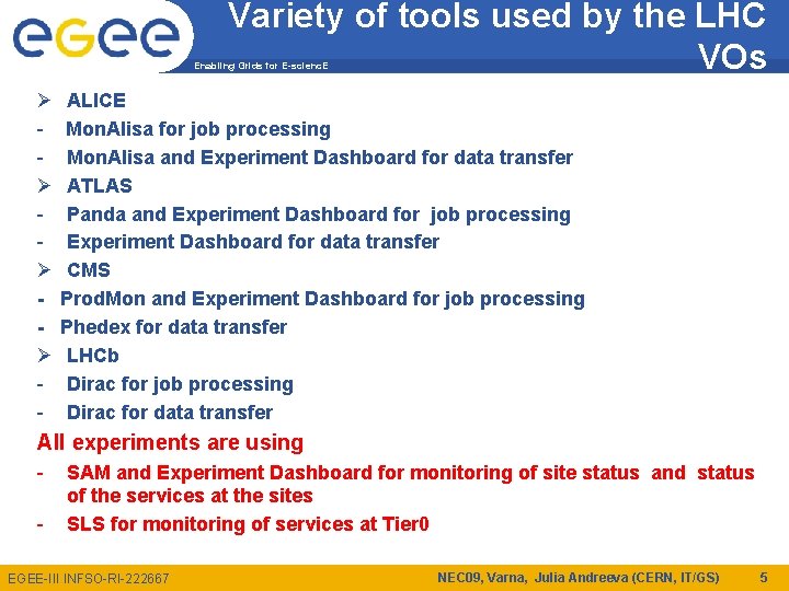 Variety of tools used by the LHC VOs Enabling Grids for E-scienc. E Ø