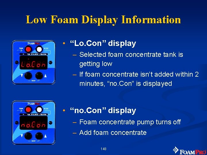 Low Foam Display Information • “Lo. Con” display – Selected foam concentrate tank is