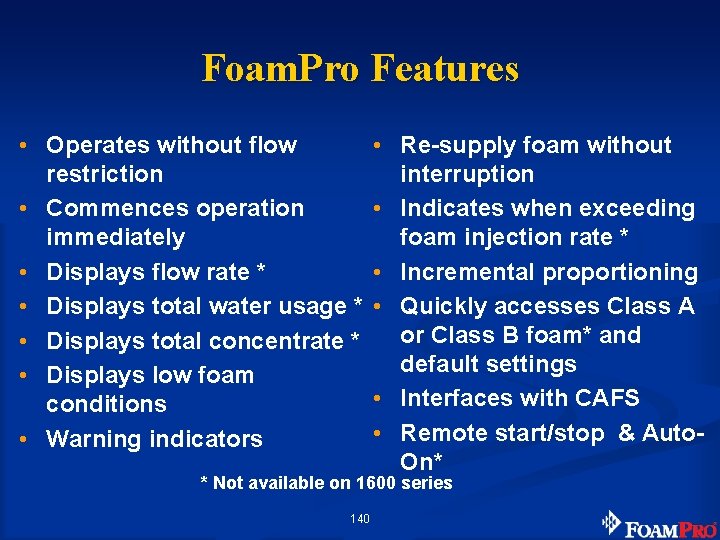 Foam. Pro Features • Operates without flow restriction • Commences operation immediately • Displays