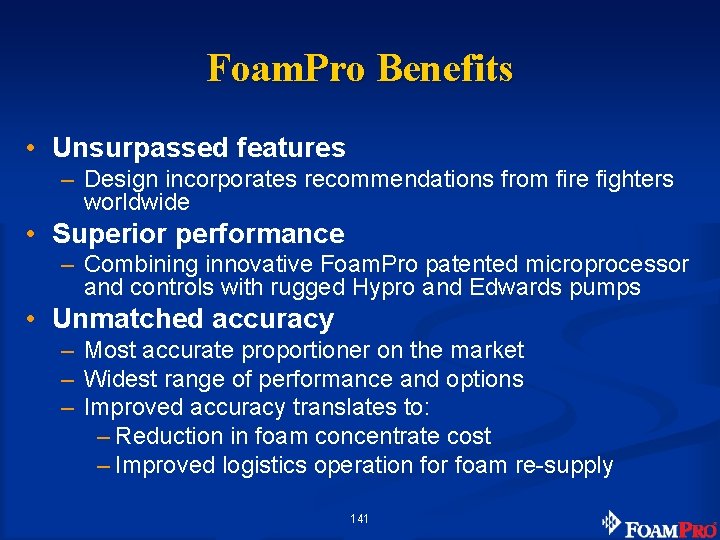 Foam. Pro Benefits • Unsurpassed features – Design incorporates recommendations from fire fighters worldwide