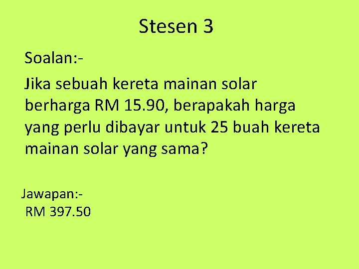 Stesen 3 Soalan: Jika sebuah kereta mainan solar berharga RM 15. 90, berapakah harga