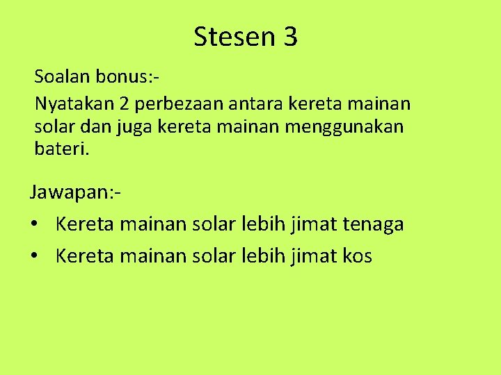 Stesen 3 Soalan bonus: Nyatakan 2 perbezaan antara kereta mainan solar dan juga kereta