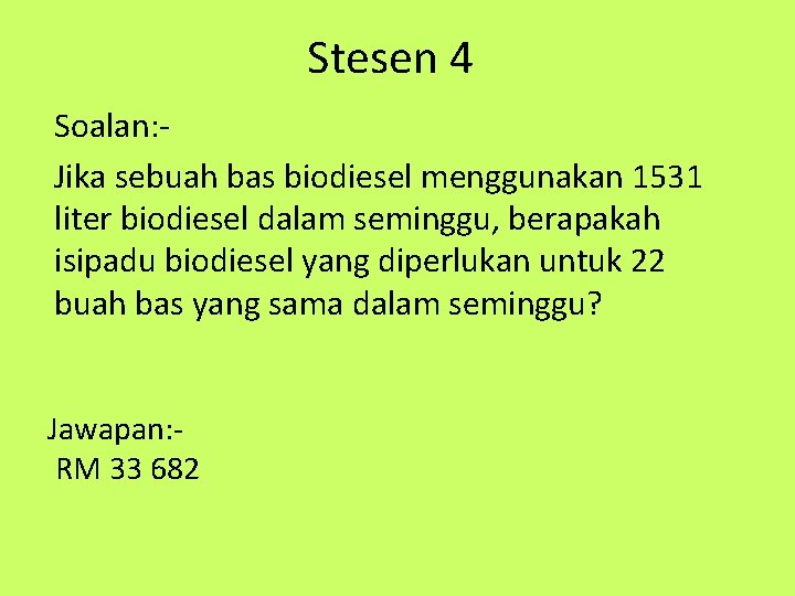 Stesen 4 Soalan: Jika sebuah bas biodiesel menggunakan 1531 liter biodiesel dalam seminggu, berapakah