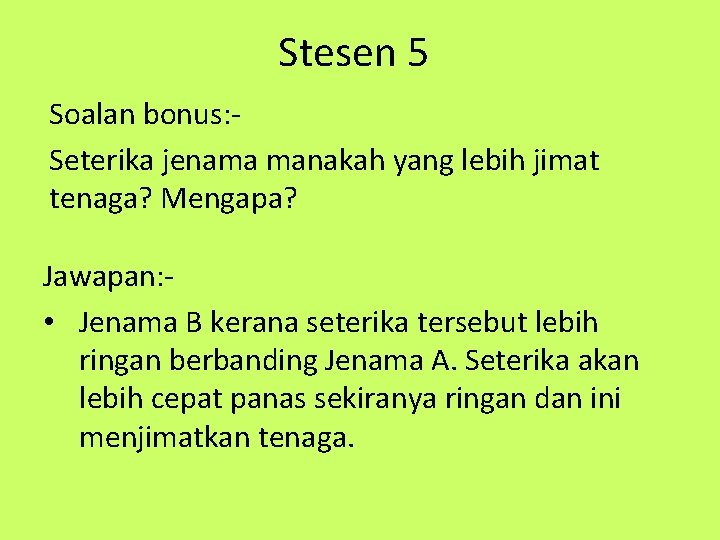 Stesen 5 Soalan bonus: Seterika jenama manakah yang lebih jimat tenaga? Mengapa? Jawapan: •