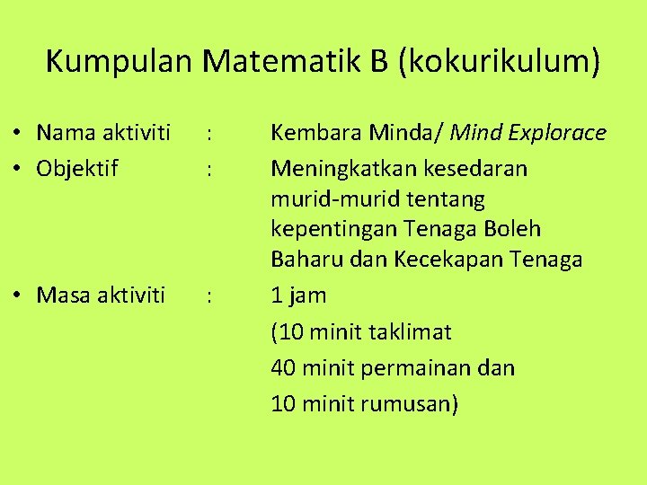 Kumpulan Matematik B (kokurikulum) • Nama aktiviti • Objektif : : • Masa aktiviti