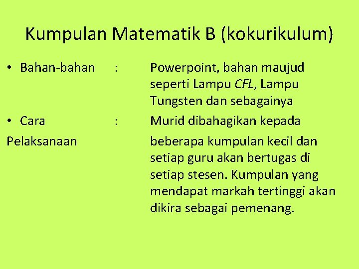 Kumpulan Matematik B (kokurikulum) • Bahan-bahan : • Cara Pelaksanaan : Powerpoint, bahan maujud