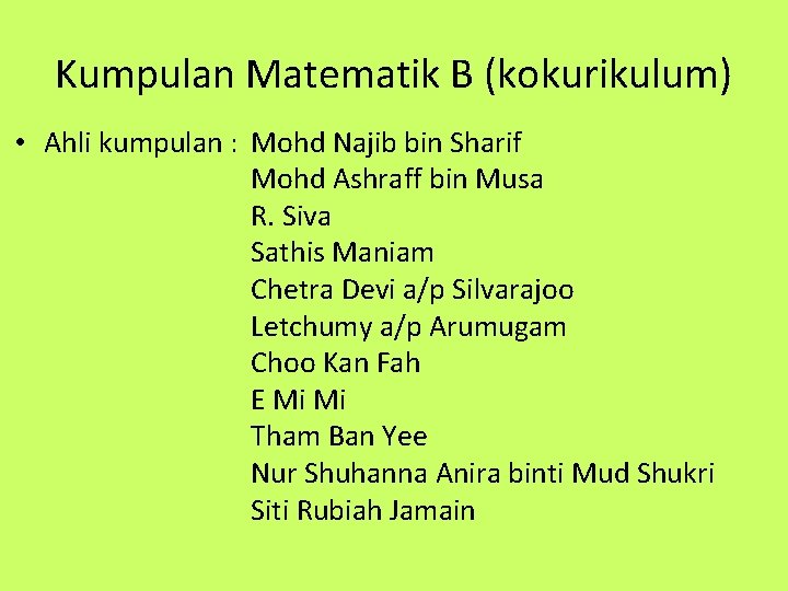 Kumpulan Matematik B (kokurikulum) • Ahli kumpulan : Mohd Najib bin Sharif Mohd Ashraff