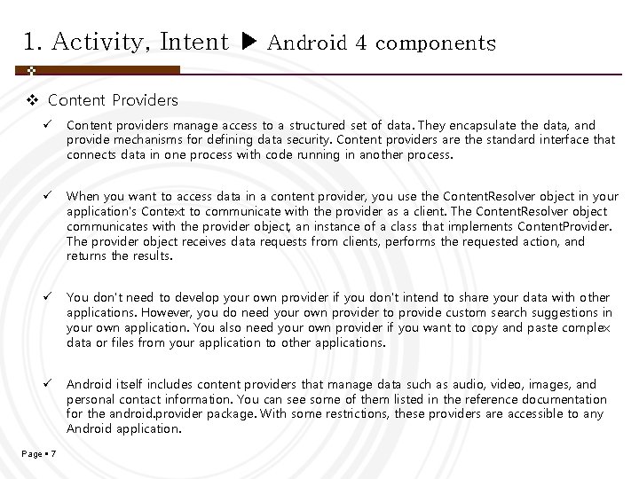 1. Activity, Intent ▶ Android 4 components v Content Providers ü Content providers manage