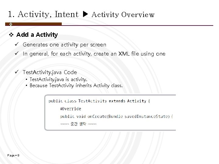 1. Activity, Intent ▶ Activity Overview v Add a Activity ü Generates one activity