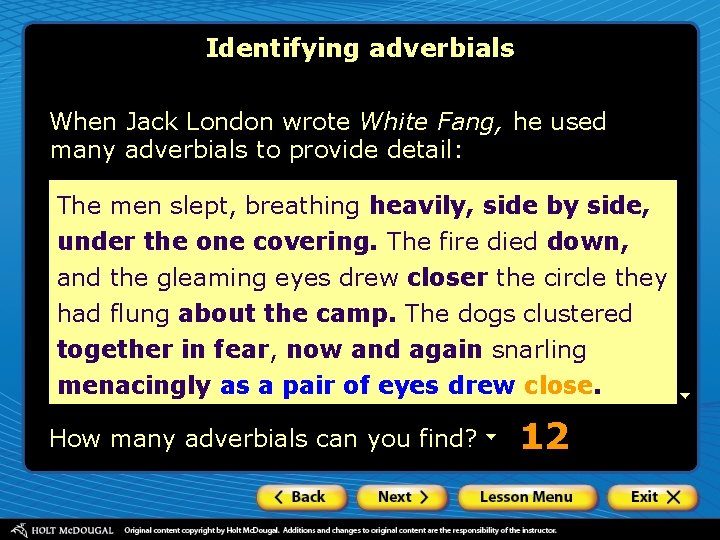 Identifying adverbials When Jack London wrote White Fang, he used many adverbials to provide